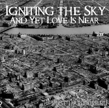 Igniting The Sky - And Yet Love Is Near (2011)