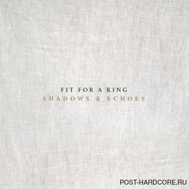 Fit For A King - Shadows & Echoes [single] (2016)