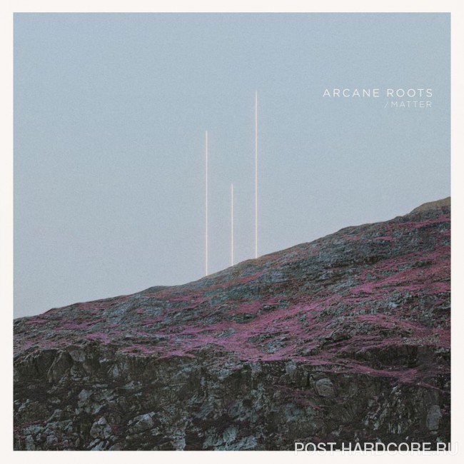 Arcane Roots - Matter [single] (2017)