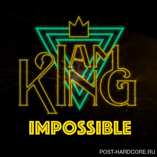 I Am King - Impossible [single] (2018)