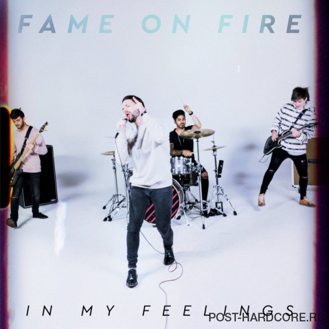 Fame on Fire - In My Feelings [single] (2018)
