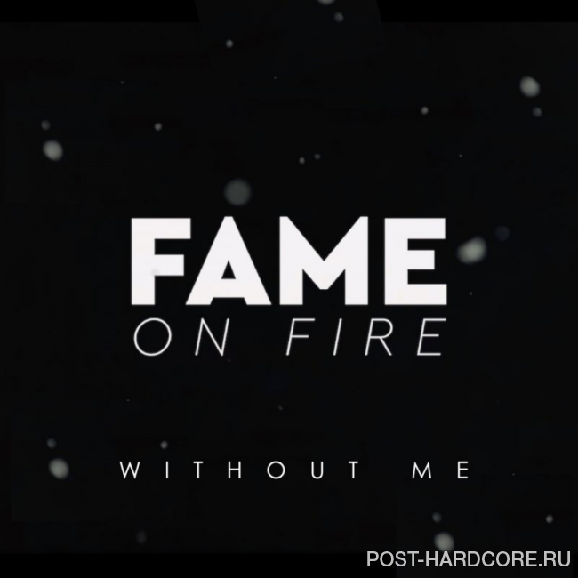 Fame on Fire - Without Me [single] (2019)