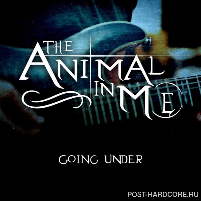 The Animal In Me - Going Under [single] (2019)