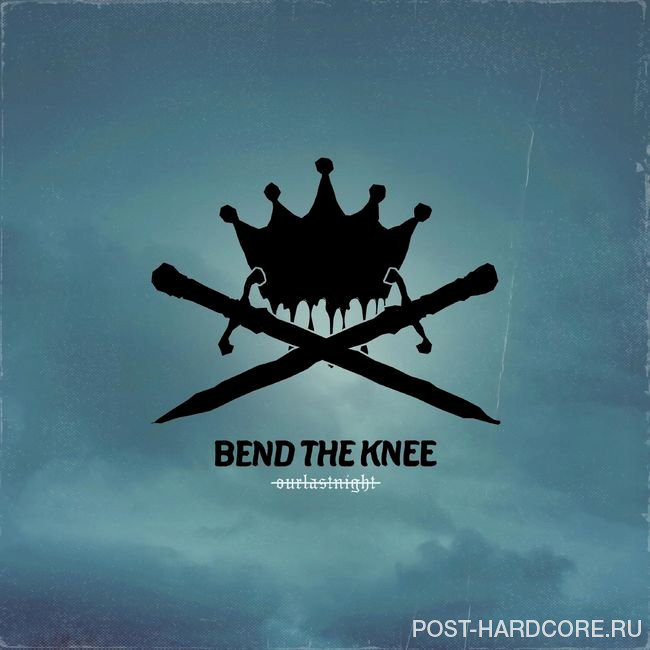 Our Last Night - BEND THE KNEE [single] (2021)
