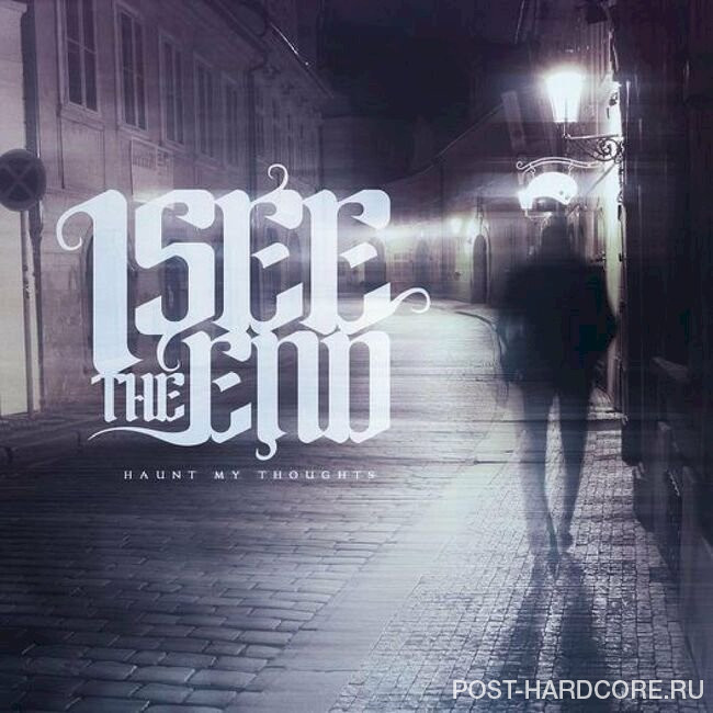 I See The End - Haunt My Thoughts [single] (2014)