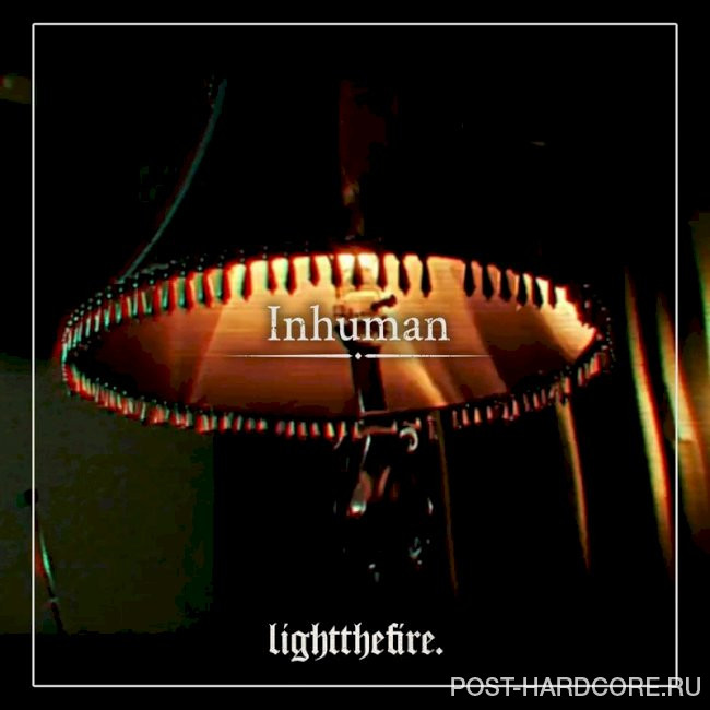 Light The Fire - Inhuman [single] (2025)
